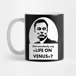 Elon Musk, Did somebody say Life On Venus - Life Mug